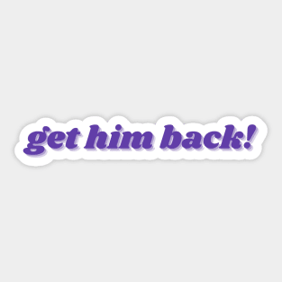 Get him back! Sticker